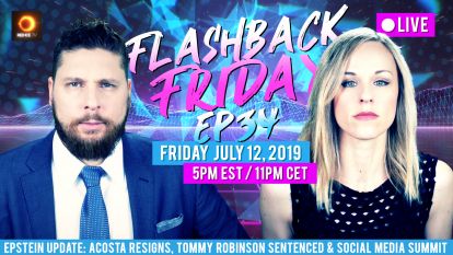 Flashback Friday: Epstein Update: Acosta Resigns, Tommy Robinson Sentenced & Social Media Summit