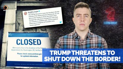 Trump Threatens to Shut Down the Border!