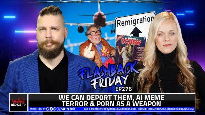 We Can Deport Them, AI Meme Terror & Porn As A Weapon