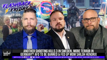 Another Shooting Kills 3 In Sweden, More Terror In Germany? AfD To Be Banned & Fed Up Mom Shiloh Hendrix
