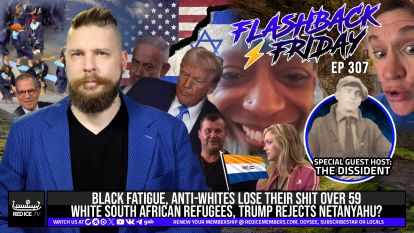Black Fatigue, Anti-Whites Lose Their Shit Over 59 White South African Refugees, Trump Rejects Netanyahu?