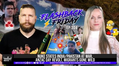 Nuke States India/Pakistan At War, ANZAC Day Revolt, Migrants Gone Wild
