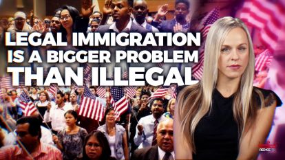 Legal Immigration Is A Bigger Problem Than Illegal